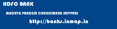 HDFC BANK  MADHYA PRADESH CHHINDWARA SHIVPURI   banks information 